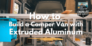 Complete Guide to Building a Van With Extruded Aluminum