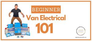 Beginner Van Electrical 101 Guide