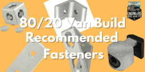 Recommended Fasteners for 80/20 Van Building
